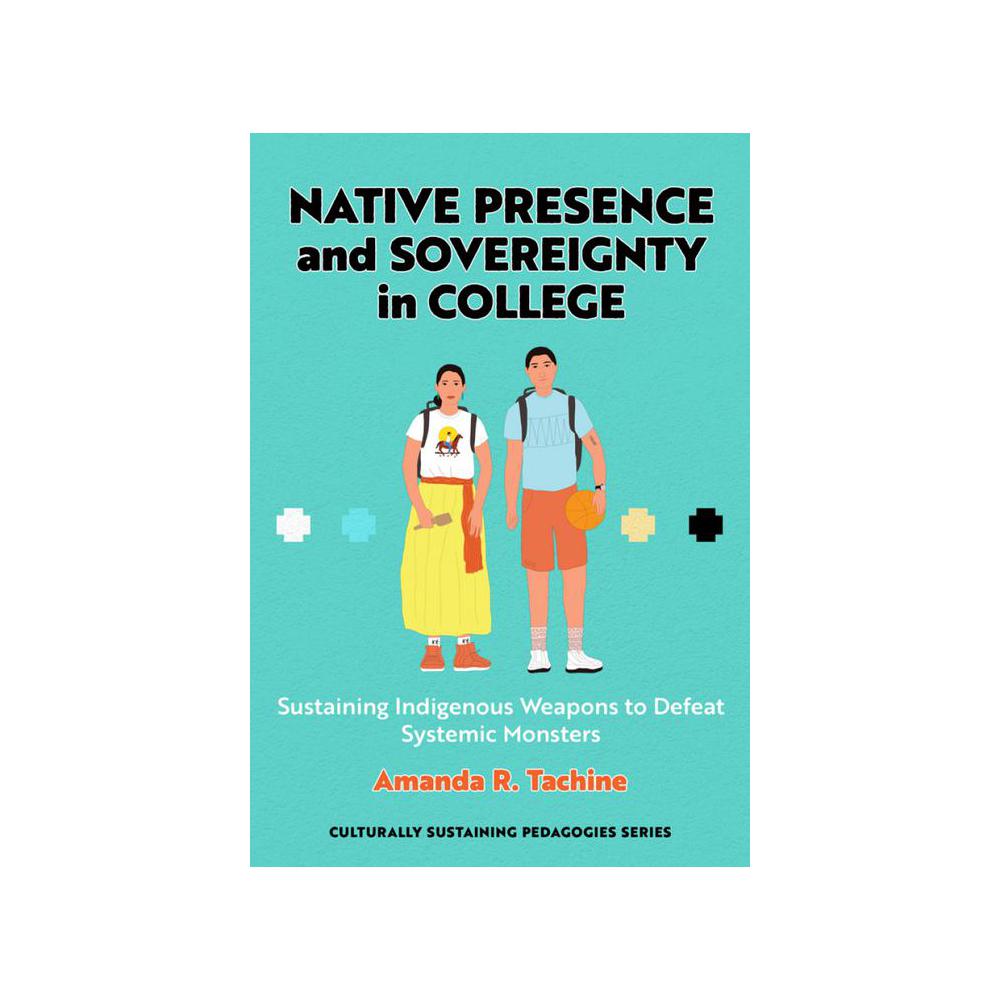 Tachine, Native Presence and Sovereignty in College: Sustaining Indigenous Weapons to Defeat, 9780807766132, Teachers College Press, 2022, Social Science, Books, 833989